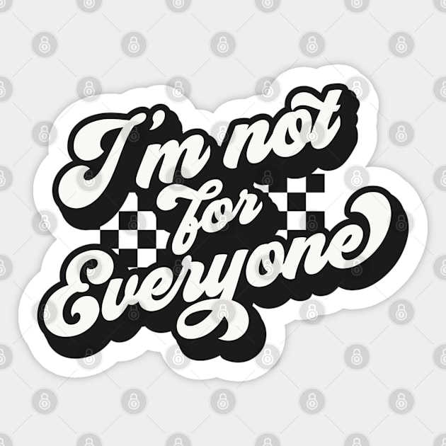 I’m not for everyone Sticker by Don’t Care Co